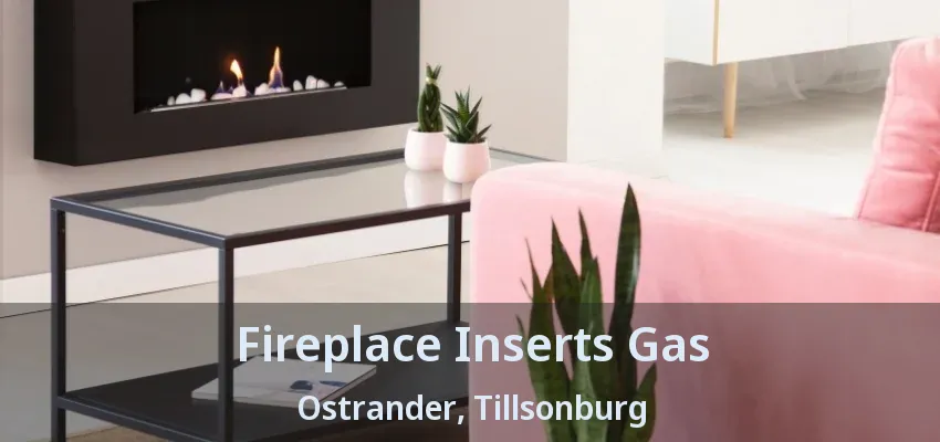 Fireplace Inserts Gas Ostrander, Tillsonburg - ON Fireplace Inserts Gas Ostrander, Tillsonburg - ON