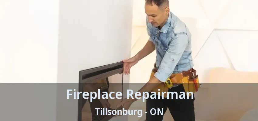 Fireplace Repairman Tillsonburg - ON