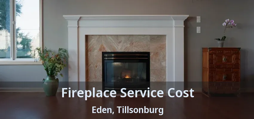 Fireplace Service Cost Eden, Tillsonburg - ON Fireplace Service Cost Eden, Tillsonburg - ON