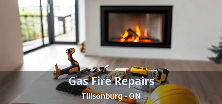 Gas Fire Repairs Tillsonburg - ON Gas Fire Repairs Tillsonburg - ON