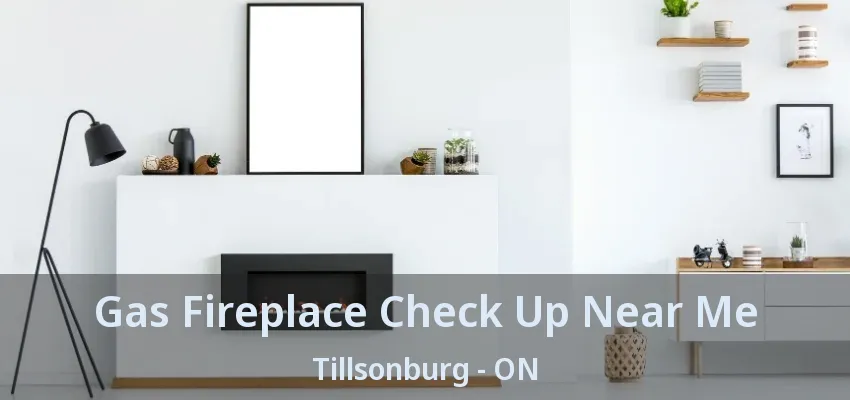Gas Fireplace Check Up Near Me Tillsonburg - ON