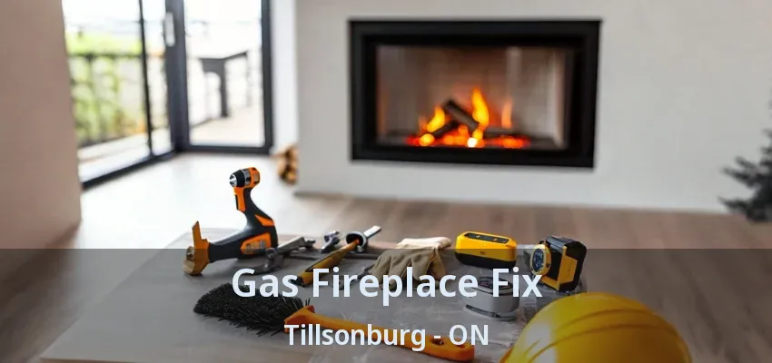 Gas Fireplace Fix Tillsonburg - ON Gas Fireplace Fix Tillsonburg - ON