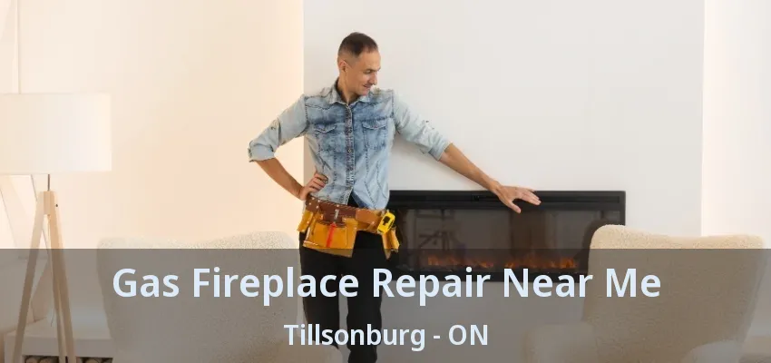 Gas Fireplace Repair Near Me Tillsonburg - ON