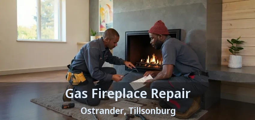 Gas Fireplace Repair Ostrander, Tillsonburg - ON Gas Fireplace Repair Ostrander, Tillsonburg - ON
