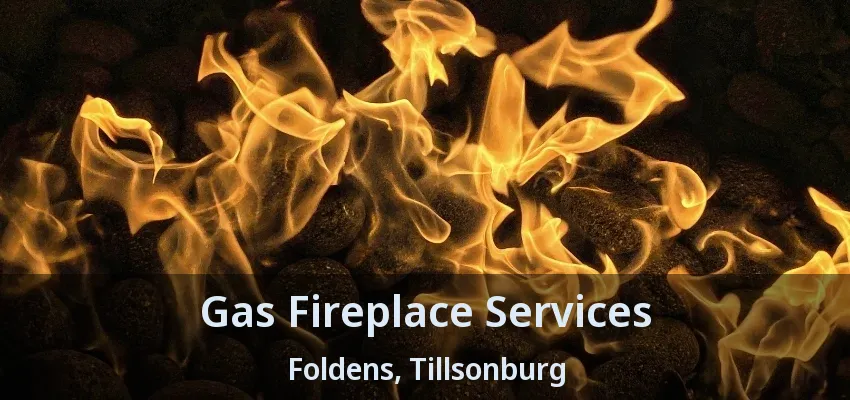 Gas Fireplace Services Foldens, Tillsonburg - ON Gas Fireplace Services Foldens, Tillsonburg - ON