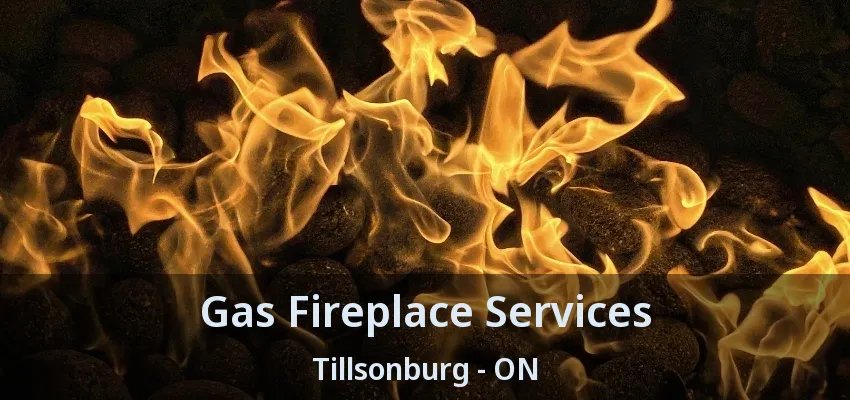 Gas Fireplace Services Tillsonburg - ON