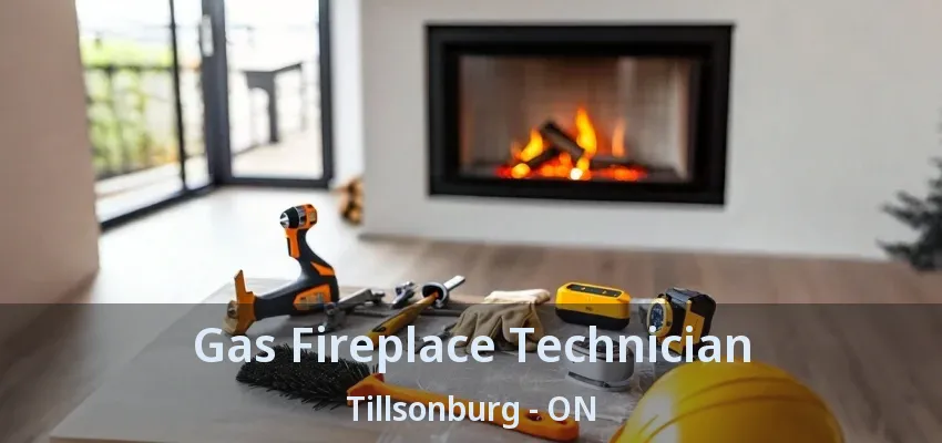 Gas Fireplace Technician Tillsonburg - ON Gas Fireplace Technician Tillsonburg - ON