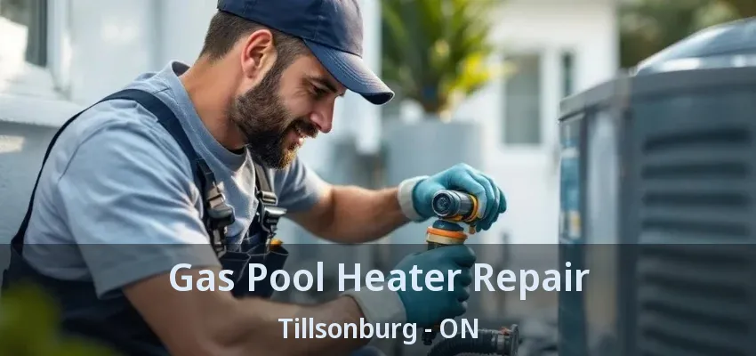 Gas Pool Heater Repair Tillsonburg - ON Gas Pool Heater Repair Tillsonburg - ON
