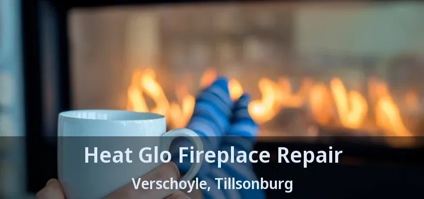 Heat Glo Fireplace Repair Verschoyle, Tillsonburg - ON Heat Glo Fireplace Repair Verschoyle, Tillsonburg - ON
