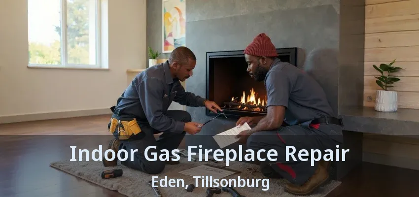 Indoor Gas Fireplace Repair Eden, Tillsonburg - ON Indoor Gas Fireplace Repair Eden, Tillsonburg - ON
