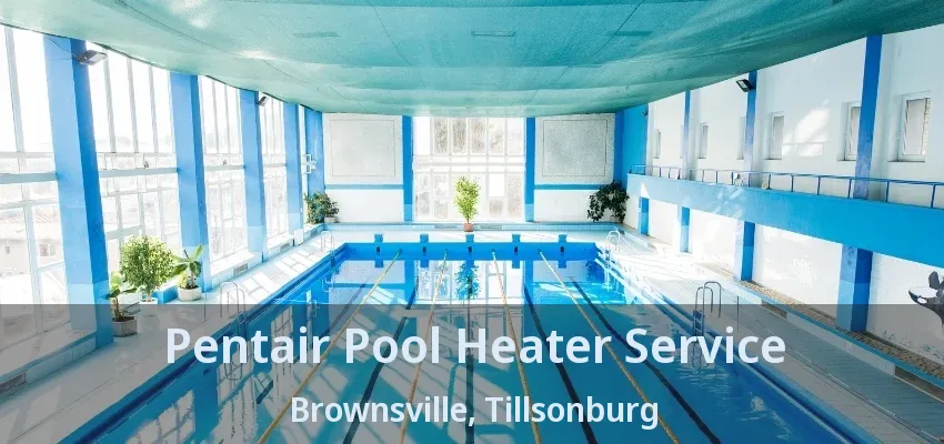 Pentair Pool Heater Service Brownsville, Tillsonburg - ON