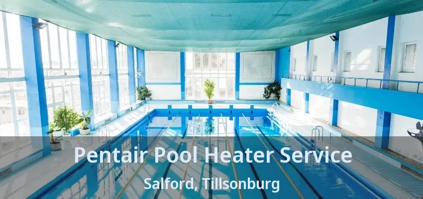 Pentair Pool Heater Service Salford, Tillsonburg - ON