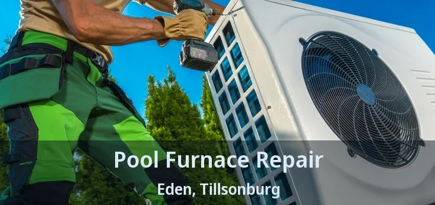 Pool Furnace Repair Eden, Tillsonburg - ON Pool Furnace Repair Eden, Tillsonburg - ON
