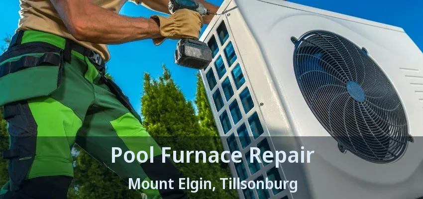 Pool Furnace Repair Mount Elgin, Tillsonburg - ON Pool Furnace Repair Mount Elgin, Tillsonburg - ON
