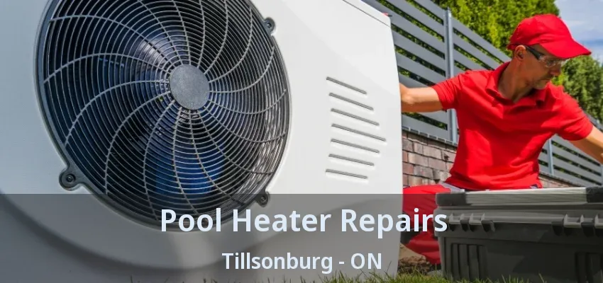 Pool Heater Repairs Tillsonburg - ON Pool Heater Repairs Tillsonburg - ON