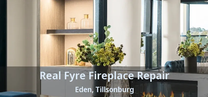 Real Fyre Fireplace Repair Eden, Tillsonburg - ON Real Fyre Fireplace Repair Eden, Tillsonburg - ON