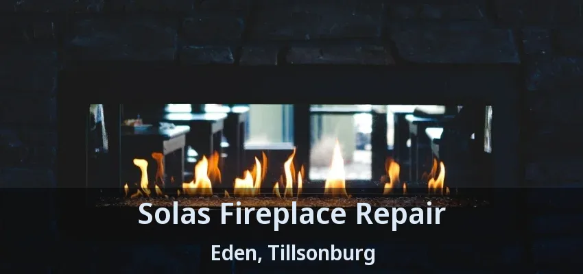 Solas Fireplace Repair Eden, Tillsonburg - ON Solas Fireplace Repair Eden, Tillsonburg - ON