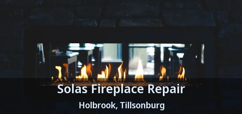 Solas Fireplace Repair Holbrook, Tillsonburg - ON Solas Fireplace Repair Holbrook, Tillsonburg - ON