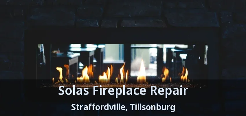 Solas Fireplace Repair Straffordville, Tillsonburg - ON Solas Fireplace Repair Straffordville, Tillsonburg - ON