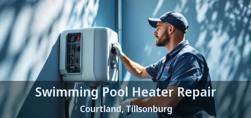 Swimming Pool Heater Repair Courtland, Tillsonburg - ON