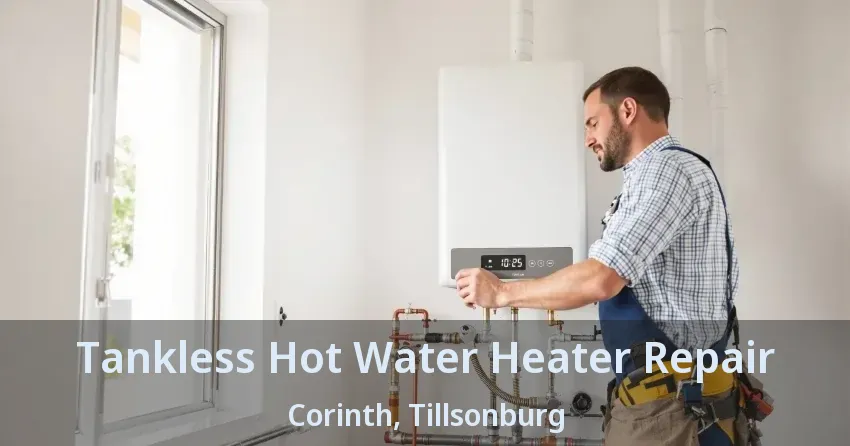 Tankless Hot Water Heater Repair Corinth, Tillsonburg - ON Tankless Hot Water Heater Repair Corinth, Tillsonburg - ON
