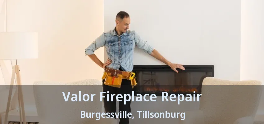 Valor Fireplace Repair Burgessville, Tillsonburg - ON Valor Fireplace Repair Burgessville, Tillsonburg - ON