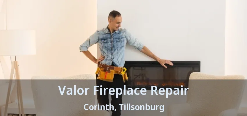 Valor Fireplace Repair Corinth, Tillsonburg - ON