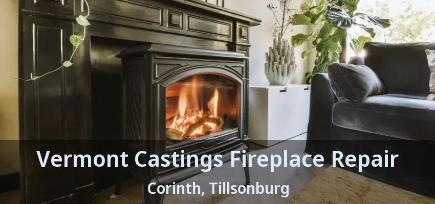 Vermont Castings Fireplace Repair Corinth, Tillsonburg - ON Vermont Castings Fireplace Repair Corinth, Tillsonburg - ON