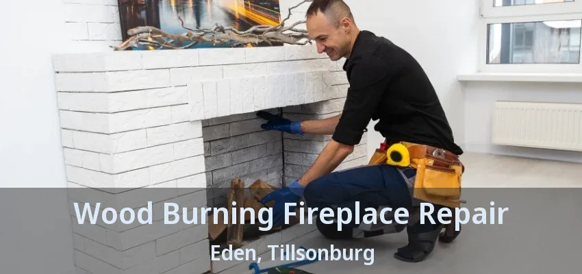 Wood Burning Fireplace Repair Eden, Tillsonburg - ON Wood Burning Fireplace Repair Eden, Tillsonburg - ON